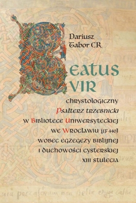 Beatus vir: Chrystologiczny Psałterz trzebnicki w Bibliotece Uniwersyteckiej we Wrocławiu (IF 440) w - Tabor Dariusz