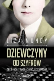 Dziewczyny od szyfrów.One pomogły wygrać II wojnę - Liza Mundy