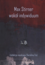 Max Stirner Wokół indywiduum - Karolina Feć