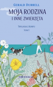 Moja rodzina i inne zwierzęta. Trylogia z Korfu. Tom 1 - Gerald Durrell