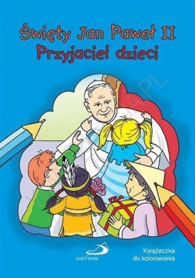 Święty Jan Paweł II przyjaciel dzieci - Opracowanie zbiorowe
