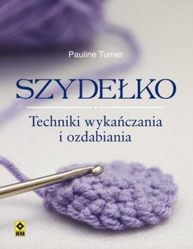 Szydełko Techniki wykańczania i ozdabiania - Pauline Turner