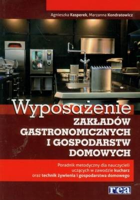 Wyposażenie zakładów gastronomicznych i gospodarstw domowych - Kasperek Agnieszka, Kondratowicz Marzanna<br />