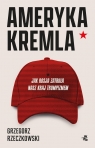 Ameryka Kremla. Jak Rosja zatruła nasz kraj trumpizmem