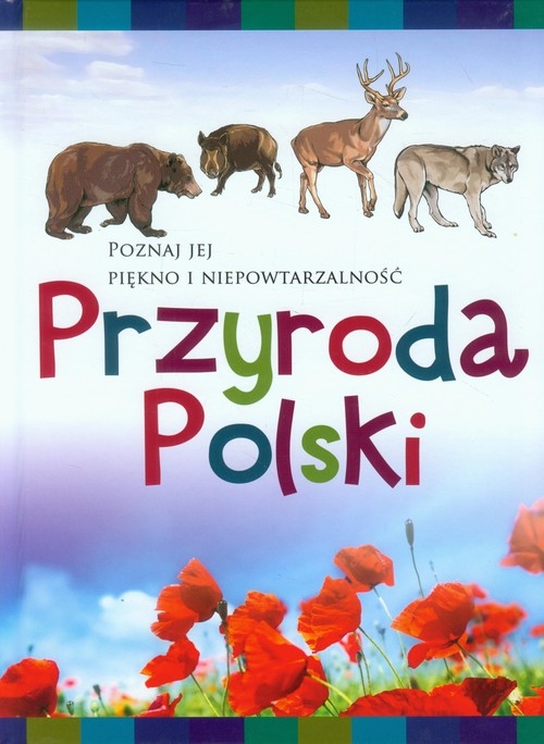 Przyroda Polski. Poznaj jej piękno i niepowtarzalność
