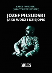 Józef Piłsudski jako wódz i dziejopis - Pomorski Karol