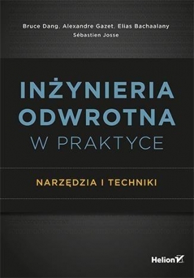 Inżynieria odwrotna w praktyce Narzędzia i techniki - Dang Bruce, Gazet Alexandre, Bachaalany Elias, Josse Sébastien