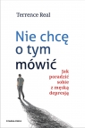 Nie chcę o tym mówić. Jak poradzić sobie z męską depresją Terrence Real