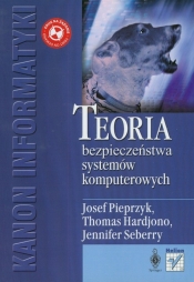 Teoria bezpieczeństwa systemów komputerowych - Josef Pieprzyk, Thomas Hardjon, Jennifer Seberry