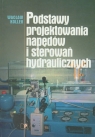 Podstawy projektowania napędów i sterowań hydraulicznych  Kollek Wacław