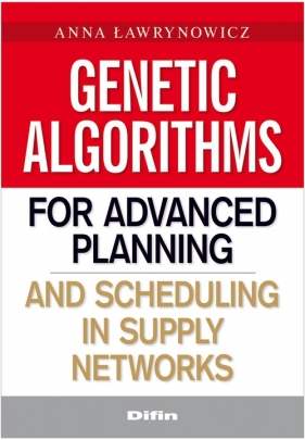 Genetic algorithms for advanced planning and scheduling in supply networks - Ławrynowicz Anna