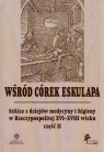 Wśród córek Eskulapa Tom 15 Część 2 Szkice z dziejów medycyny i