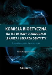 Komisja bioetyczna na tle ustawy o zawodach lekarza i lekarza dentysty - Anita Gałęska-Śliwka