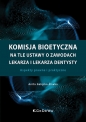 Komisja bioetyczna na tle ustawy o zawodach lekarza i lekarza dentysty. Aspekty prawne i praktyczne - Anita Gałęska-Śliwka