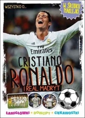Wszystko o… Cristiano Ronaldo i Real Madryt - Praca zbiorowa