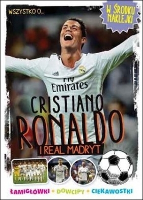 Wszystko o… Cristiano Ronaldo i Real Madryt - Opracowanie zbiorowe