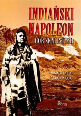 Indiański Napoleon Gór Skalistych - Fiedler Arkady, Fiedler Marek