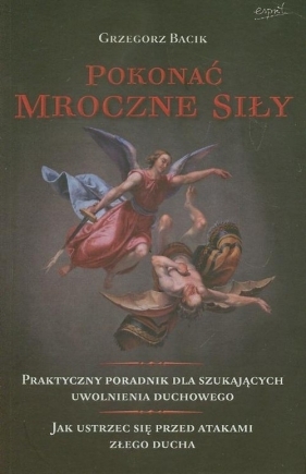Pokonać mroczne siły - Grzegorz Bacik