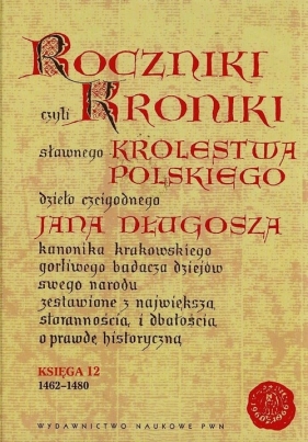 Roczniki czyli Kroniki sławnego Królestwa Polskiego - Długosz Jan