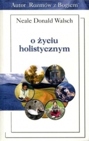 O życiu holistycznym - Neale Donald Walsch