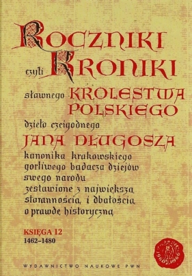 Roczniki czyli Kroniki sławnego Królestwa Polskiego - Jan Długosz