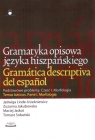 Gramatyka opisowa języka hiszpańskiego Podstawowe problemy. Część I.