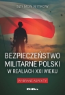 Bezpieczeństwo militarne Polski w realiach XXI wieku Wybrane aspekty Mitkow Szymon