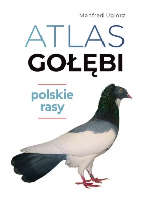 Atlas gołębi Polskie rasy - Uglorz Manfred