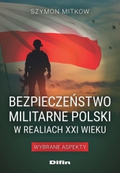 Bezpieczeństwo militarne Polski w realiach XXI wieku - Mitkow Szymon 
