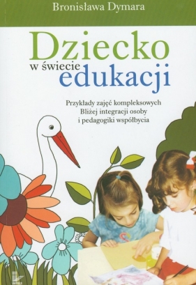 Dziecko w świecie edukacji - Dymara Bronisława