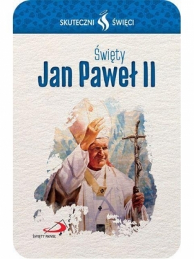 Karta Skuteczni Święci. Święty Jan Paweł II - Opracowanie zbiorowe