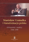 Stanisław Gomułka i transformacja polskaDokumenty i analizy 1968 - 1989
