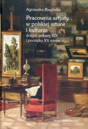 Pracownia artysty w polskiej sztuce i kulturze drugiej połowy XIX i początku XX wieku