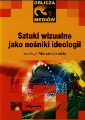 Sztuki wizualne jako nośnik ideologii - <br />