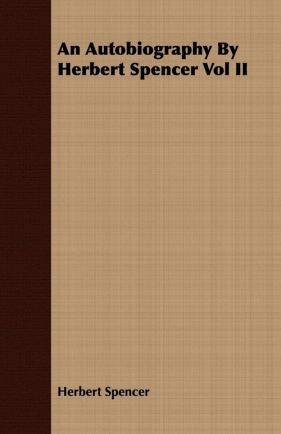 An Autobiography By Herbert Spencer Vol II - Spencer Herbert