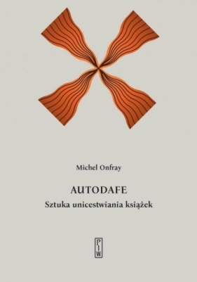 Autodafe. Sztuka unicestwiania książek - Onfray Michel