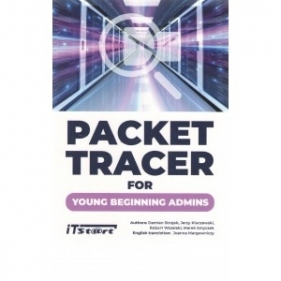 Packet Tracer For Young Beginning Admins - Robert Wszelaki, Damian Strojek, Jerzy Kluczewski, Marek Smyczek