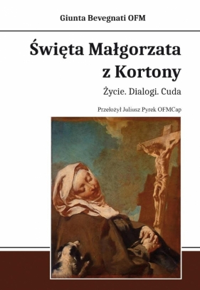 Święta Małgorzata z Kortony. Życie. Dialogi. Cuda - Bevegnati Giunta
