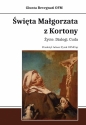 Święta Małgorzata z Kortony. Życie. Dialogi. Cuda - Bevegnati Giunta