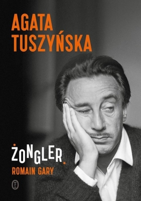 Żongler. Romain Gary - Agata Tuszyńska