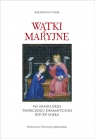 Wątki maryjne we francuskiej twórczości dramatycznej XIV-XV wieku Dybeł Katarzyna