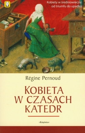 Kobieta w czasach katedr - Pernoud Régine