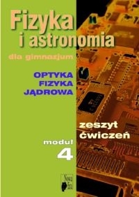 Fizyka i astronomia dla gimnazjum. Optyka  Fizyka jądrowa Moduł 4 Zeszyt ćwiczeń