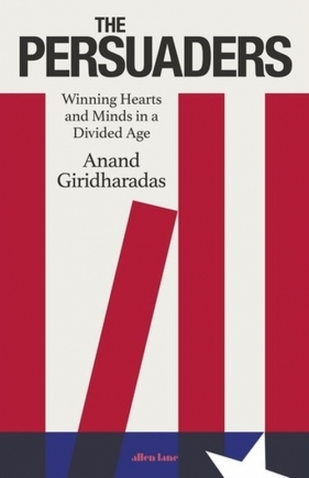 The Persuaders - Giridharadas Anand