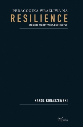 Pedagogika wrażliwa na resilience - Konaszewski Karol