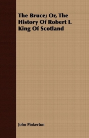 The Bruce; Or, The History Of Robert I. King Of Scotland
