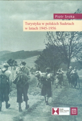 Turystyka w polskich Sudetach w latach 1945-1956 - Sroka Piotr<br />