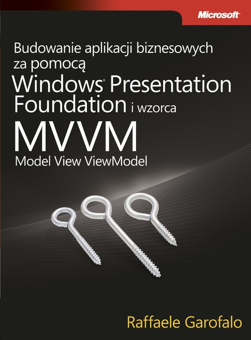 Budowanie aplikacji biznesowych za pomocą Windows Presentation Foundation i wzorca Model View ViewM (dodruk na życzenie)