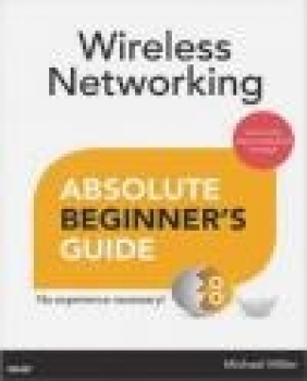 Wireless Networking Absolute Beginner's Guide Michael Miller