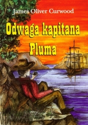 Odwaga kapitana Pluma - James Oliver Curwood